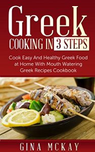 Baixar Greek Cooking in 3 Steps: Cook Easy And Healthy Greek Food at Home With Mouth Watering Greek Recipes Cookbook (English Edition) pdf, epub, eBook