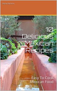 Baixar 10 Delicious Mexican Recipes: Easy To Cook Mexican Food (English Edition) pdf, epub, eBook