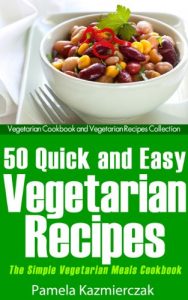 Baixar 50 Quick and Easy Vegetarian Recipes – The Simple Vegetarian Meals Cookbook (Vegetarian Cookbook and Vegetarian Recipes Collection 14) (English Edition) pdf, epub, eBook