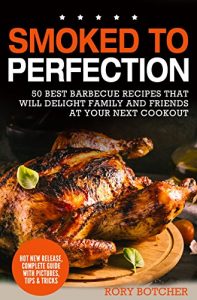 Baixar Smoked To Perfection: 50 Best Barbecue Recipes That Will Delight Family and Friends At Your Next Cookout (Rory’s Meat Kitchen) (English Edition) pdf, epub, eBook