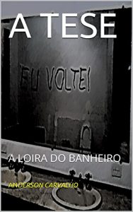 Baixar A TESE: A LOIRA DO BANHEIRO pdf, epub, eBook