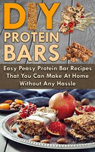 Baixar Protein Bars! DIY Protein Bars: Easy Peasy Protein Bar Recipes That You Can Make At Home Without Any Hassle (Protein power, Protein Bars, Protein Shakes Book 1) (English Edition) pdf, epub, eBook