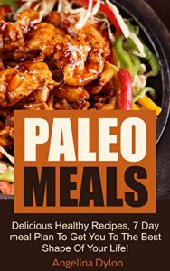 Baixar Paleo Meals: Deliciously Healthy Meals, 7-Day Meal Plan to Get You to the Best Shape of Your Life (English Edition) pdf, epub, eBook
