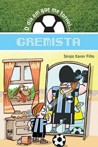 Baixar O dia em que me tornei… Gremista pdf, epub, eBook