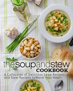 Baixar The Soup and Stew Cookbook: A Collection of Delicious Soup Recipes and Stew Recipes to Warm Your Heart (English Edition) pdf, epub, eBook