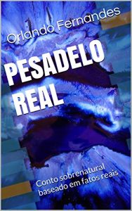 Baixar PESADELO REAL: Conto sobrenatural baseado em fatos reais pdf, epub, eBook