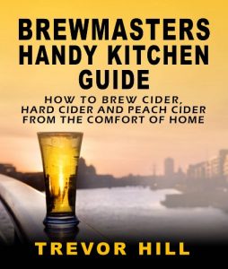 Baixar Brewmasters Handy Kitchen Guide-How to Brew Cider, Hard Cider and Peach Cider From the Comfort of Home (English Edition) pdf, epub, eBook