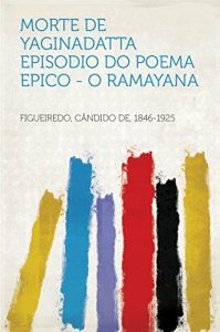 Baixar Morte de Yaginadatta Episodio do poema epico – O Ramayana pdf, epub, eBook