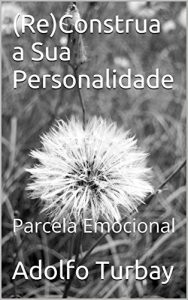 Baixar (Re)Construa a Sua Personalidade: Parcela Emocional pdf, epub, eBook