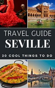 Baixar Seville 2017 : 20 Cool Things to do during your Trip to Seville: Top 20 Local Places You Can’t Miss! (Travel Guide Seville – Spain ) (English Edition) pdf, epub, eBook