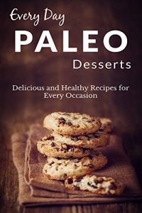 Baixar Paleo Desserts: The Complete Guide to Paleo for Desserts (Everyday Recipes) (English Edition) pdf, epub, eBook