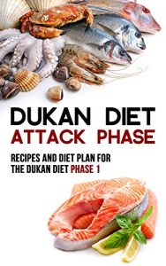 Baixar Dukan Diet Attack Phase: Recipes and Diet Plan for the Dukan Diet Phase 1 (English Edition) pdf, epub, eBook