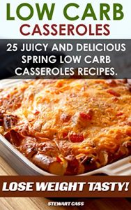 Baixar Low Carb Casseroles:  25 Juicy and Delicious Spring Low Carb Casseroles Recipes Lose Weight Tasty: (Low Carb Snacks, Low Carb Diet Plan) (English Edition) pdf, epub, eBook
