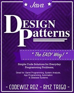 Baixar Design Patterns: The Easy Way, w/ Java Standard Solutions for Everyday Programming Problems; Great for: Game Programming, System Administration, App Programming, … (Design Patterns Series) (English Edition) pdf, epub, eBook