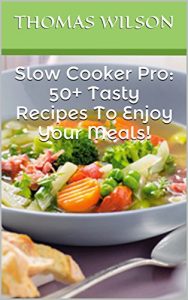 Baixar Slow Cooker Pro: 50+ Tasty Recipes To Enjoy Your Meals! (English Edition) pdf, epub, eBook