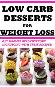 Baixar Low-Carb Dessert Recipes for Weight Loss: Simple and Delicious Low-Carb Dessert Recipes to Help Lose Weight (English Edition) pdf, epub, eBook
