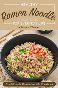 Baixar Healthy Ramen Noodle Cookbook for Everyday Life: Fun and Tasty Kimchi Ramen Recipes – The Ultimate Ramen Noodle Cookbook (English Edition) pdf, epub, eBook
