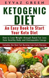 Baixar Ketogenic Diet: An Easy Book to Start Your Keto Diet: How to Lose Weight through Rapid Fat Loss Gain Healthy Body and Unstoppable Energy Includes the Best … Burning Low-Carb Recipes. (English Edition) pdf, epub, eBook