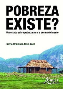 Baixar Pobreza Existe? Um Estudo Sobre Pobreza Rural e Desenvolvimento: Um Estudo Sobre Pobreza Rural e Desenvolvimento pdf, epub, eBook