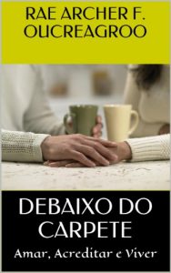 Baixar DEBAIXO DO CARPETE: Amar, Acreditar e Viver pdf, epub, eBook
