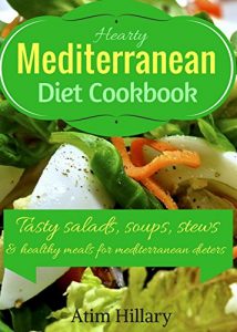 Baixar Hearty Mediterranean Diet Cookbook: Tasty Salad, Soups, Stews, and Healthy Meals For Mediterranean Dieters (English Edition) pdf, epub, eBook