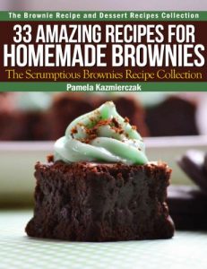 Baixar 33 Amazing Recipes For Homemade Brownies – The Scrumptious Brownies Recipe Collection (The Brownie Recipe and Dessert Recipes Collection Book 2) (English Edition) pdf, epub, eBook