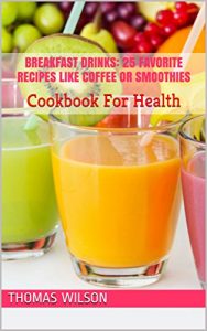 Baixar Breakfast Drinks: 25 Favorite Recipes Like Coffee Or Smoothies: Cookbook For Health (English Edition) pdf, epub, eBook