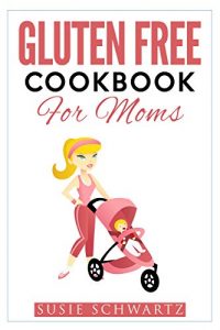 Baixar Gluten Free: Gluten Free Cookbook For Moms (Gluten Free, Glute Free Cookbook, Gluten Free Diet, Gluten Free Recipes, Gluten Free Slow Cooker, Slow Cooker Recipes 1) (English Edition) pdf, epub, eBook