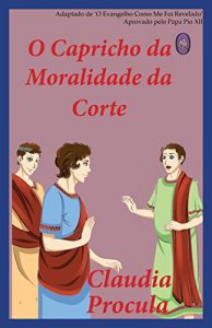 Baixar O Capricho da Moralidade da Corte (Claudia Procula Livro 2) pdf, epub, eBook