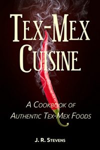 Baixar Tex-Mex Cuisine: A Cookbook of Authentic Tex-Mex Foods (English Edition) pdf, epub, eBook