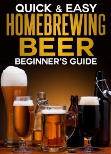 Baixar Homebrewing Beer: The Beginner’s Guide (Quick and Easy Series) (English Edition) pdf, epub, eBook