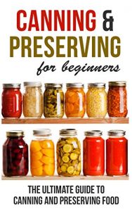 Baixar Canning and Preserving for Beginners: The Ultimate Guide to Canning and Preserving Food (English Edition) pdf, epub, eBook