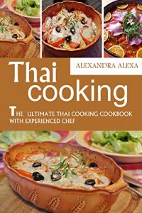 Baixar Thai Cooking: The Ultimate Thai Cooking Cookbook with Experienced Chef: Enjoy The Top Rated Recipes (English Edition) pdf, epub, eBook