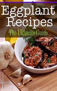Baixar Eggplant Recipes: The Ultimate Guide (English Edition) pdf, epub, eBook