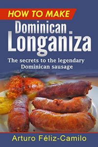 Baixar How to make Dominican Longaniza: The secrets to the legendary Dominican sausage (Dominican traditional cooking Book 8) (English Edition) pdf, epub, eBook