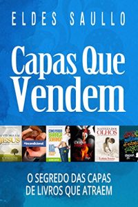Baixar Capas Que Vendem: Os Segredos das Capas de Livros que Atraem (Livros Que Vendem) pdf, epub, eBook