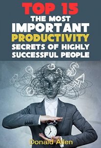 Baixar 15 The Most Important Productivity Secrets Highly Successful People Don’t Want You To Know (English Edition) pdf, epub, eBook