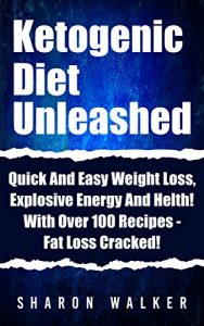 Baixar Ketogenic Diet Unleashed : Quick And Easy Weight Loss, Explosive Energy And Health! With Over 100 Recipes – Fat Loss Cracked! (English Edition) pdf, epub, eBook