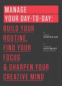 Baixar Manage Your Day-to-Day: Build Your Routine, Find Your Focus, and Sharpen Your Creative Mind (The 99U Book Series) (English Edition) pdf, epub, eBook