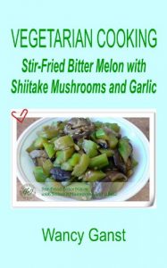 Baixar Vegetarian Cooking: Stir-Fried Bitter Melon with Shiitake Mushrooms and Garlic (Vegetarian Cooking – Vegetables and Fruits Book 1) (English Edition) pdf, epub, eBook