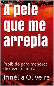Baixar A pele que me arrepia: Proibido para menores de dezoito anos. pdf, epub, eBook