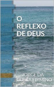 Baixar O REFLEXO DE DEUS: A imagem de Deus Refletida em Jesus Cristo pdf, epub, eBook