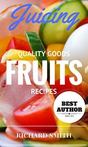 Baixar Juicing:- Quality Goods Fruits Recipes: Smiple Juice To Help You Get Better HEALTH (English Edition) pdf, epub, eBook
