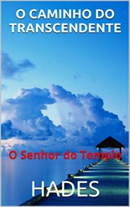 Baixar O CAMINHO DO TRANSCENDENTE: O Senhor do Templo pdf, epub, eBook