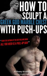 Baixar How to sculpt a Greek God Marble Chest with Push-ups (Bodyweight Bodybuilding Tips Book 1) (English Edition) pdf, epub, eBook