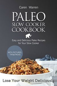 Baixar Paleo Slow Cooker Cookbook: Easy and Delicious Paleo Recipes for Your Slow Cooker (crock pot cookbook, paleo diet, paleo for beginners). Lose your weight deliciously (English Edition) pdf, epub, eBook