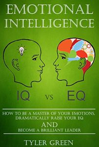 Baixar Emotional Intelligence: How To Be A Master Of Your Emotions, Dramatically Raise Your EQ And Become A Brilliant Leader (English Edition) pdf, epub, eBook