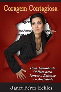 Baixar CORAGEM CONTAGIOSA: Uma Jornada de 30 Dias para Vencer o Estress e a Ansiedade pdf, epub, eBook