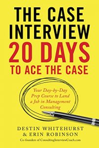 Baixar The Case Interview: 20 Days to Ace the Case: Your Day-by-Day Prep Course to Land a Job in Management Consulting (English Edition) pdf, epub, eBook