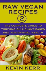 Baixar Raw Vegan Recipes 2: The complete guide to thriving on a plant-based diet for optimal physical health. (How to Be a Raw Vegan, Raw Food Recipes, Healthy … Meals, Vegan Recipes) (English Edition) pdf, epub, eBook